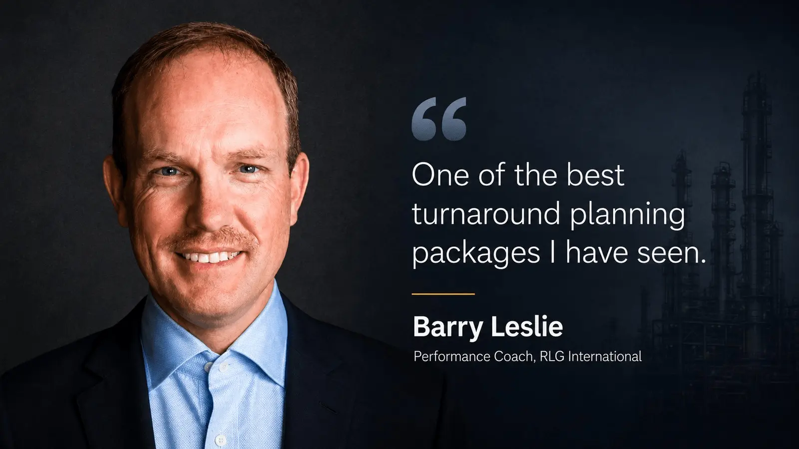 Barry Leslie, Performance Coach at RLG International, with his quote: one of the best turnaround planning packages I have seen